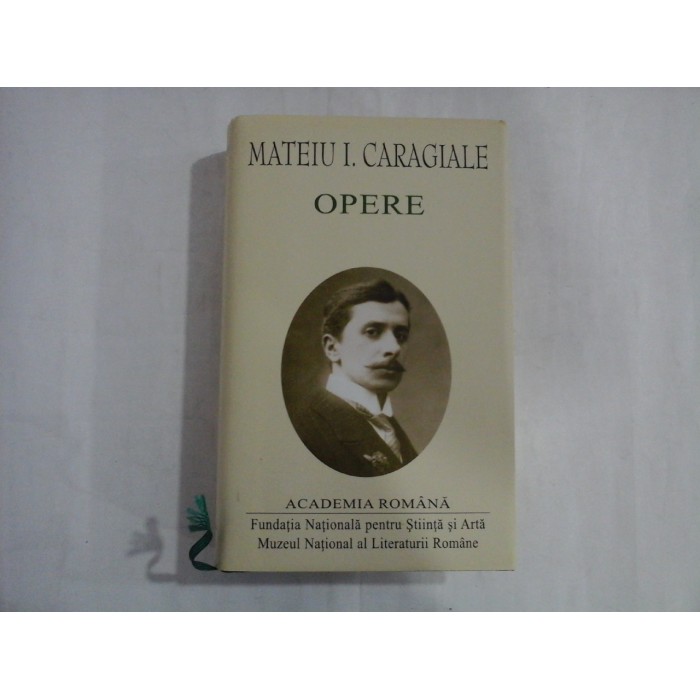 MATEIU I. CARAGIALE - OPERE ( editia Academia Romana ) MATEIU I. CARAGIALE - OPERE ( editia Academia Romana )